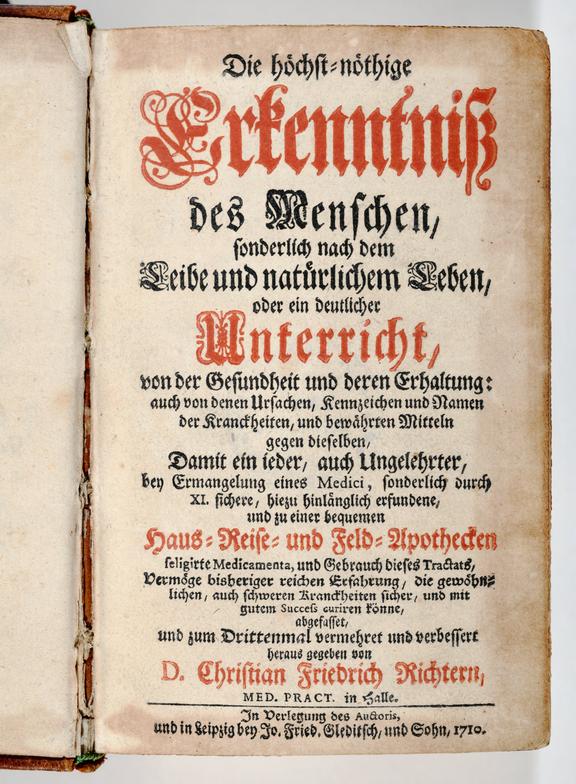 Titelblatt, in: Christian Friedrich Richter: Die höchst=nöthige Erkenntnis des Menschen, sonderlich nach dem Leibe und natürlichem Leben, oder ein deutlicher Unterricht, von der Gesundheit und deren Erhaltung […]. 3. Vermehrte Ausgabe Leipzig: selbstverlag: Gleditsch, 1710; Halle, Franckesche Stiftungen